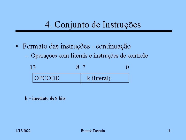 4. Conjunto de Instruções • Formato das instruções - continuação – Operações com literais