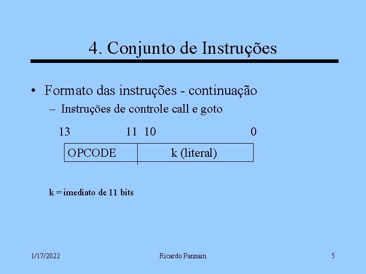 4. Conjunto de Instruções • Formato das instruções - continuação – Instruções de controle