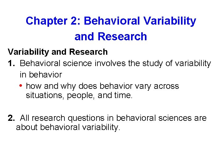 Chapter 2: Behavioral Variability and Research 1. Behavioral science involves the study of variability