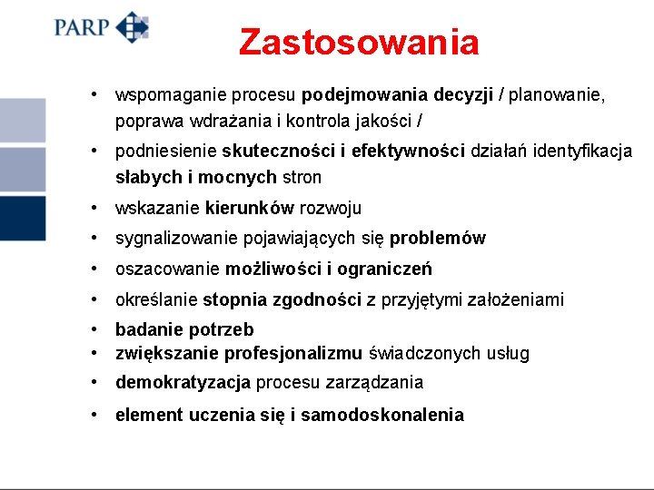 Zastosowania • wspomaganie procesu podejmowania decyzji / planowanie, poprawa wdrażania i kontrola jakości /