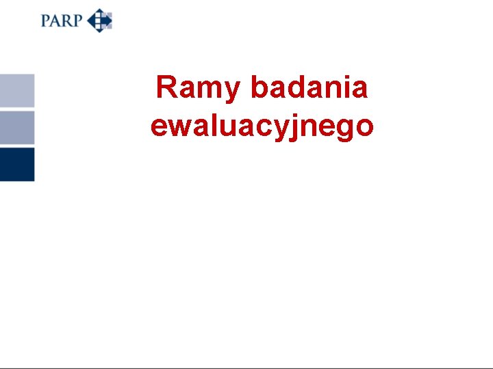 Ramy badania ewaluacyjnego 