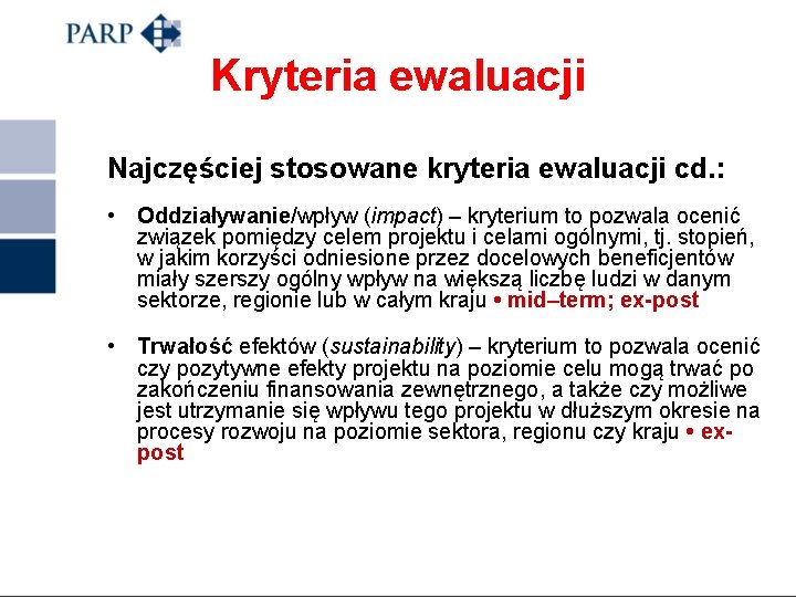 Kryteria ewaluacji Najczęściej stosowane kryteria ewaluacji cd. : • Oddziaływanie/wpływ (impact) – kryterium to