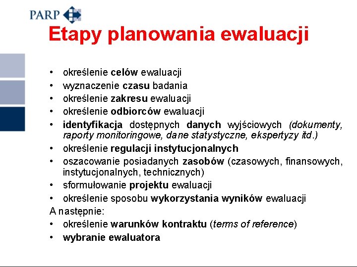 Etapy planowania ewaluacji • • • określenie celów ewaluacji wyznaczenie czasu badania określenie zakresu