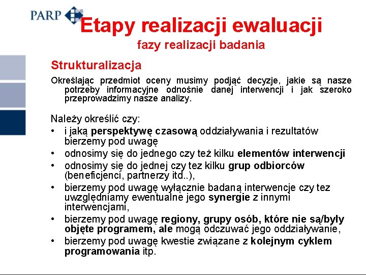 Etapy realizacji ewaluacji fazy realizacji badania Strukturalizacja Określając przedmiot oceny musimy podjąć decyzje, jakie