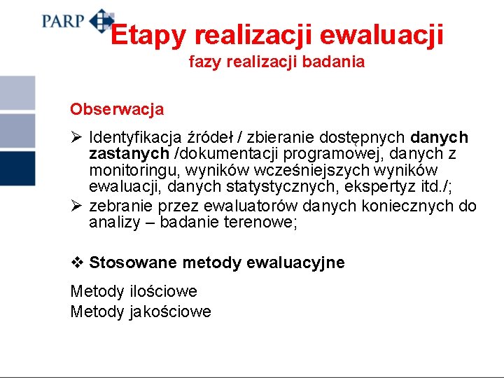 Etapy realizacji ewaluacji fazy realizacji badania Obserwacja Ø Identyfikacja źródeł / zbieranie dostępnych danych