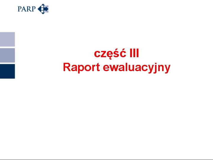 część III Raport ewaluacyjny 