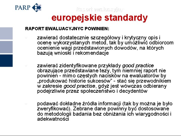 Raport ewaluacyjny europejskie standardy RAPORT EWALUACYJNYC POWINIEN: • zawierać dostatecznie szczegółowy i krytyczny opis