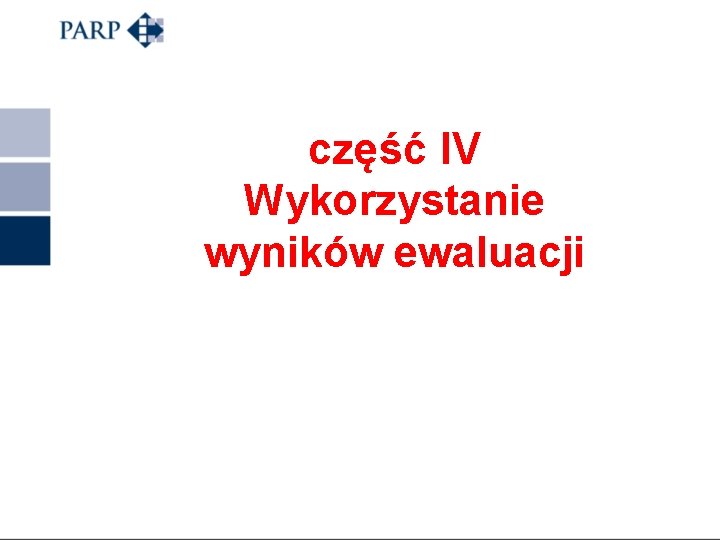 część IV Wykorzystanie wyników ewaluacji 