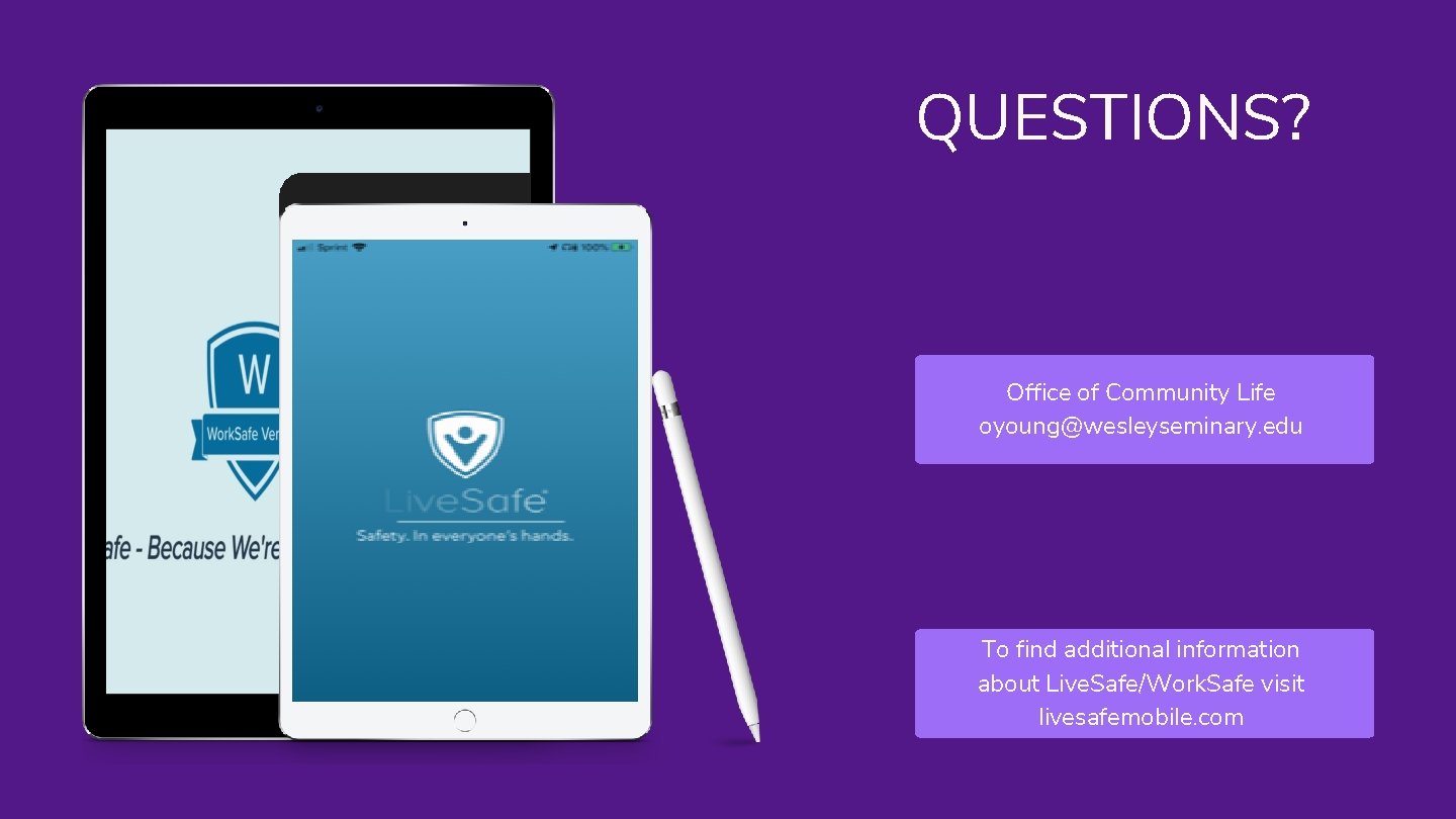 QUESTIONS? Office of Community Life oyoung@wesleyseminary. edu To find additional information about Live. Safe/Work. QUESTIONS? Office of Community Life oyoung@wesleyseminary. edu To find additional information about Live. Safe/Work.