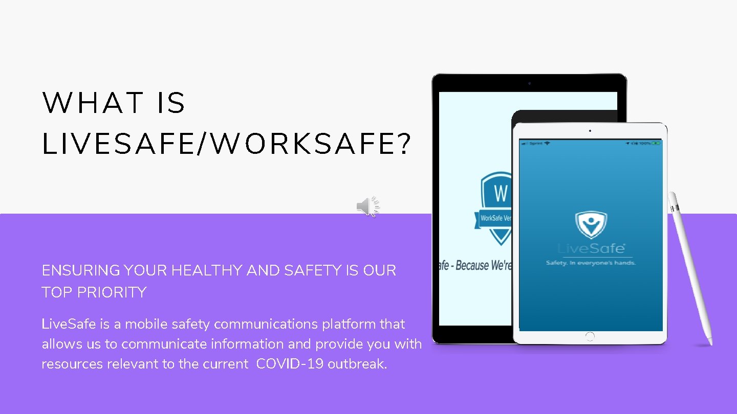 WHAT IS LIVESAFE/WORKSAFE? ENSURING YOUR HEALTHY AND SAFETY IS OUR TOP PRIORITY Live. Safe WHAT IS LIVESAFE/WORKSAFE? ENSURING YOUR HEALTHY AND SAFETY IS OUR TOP PRIORITY Live. Safe