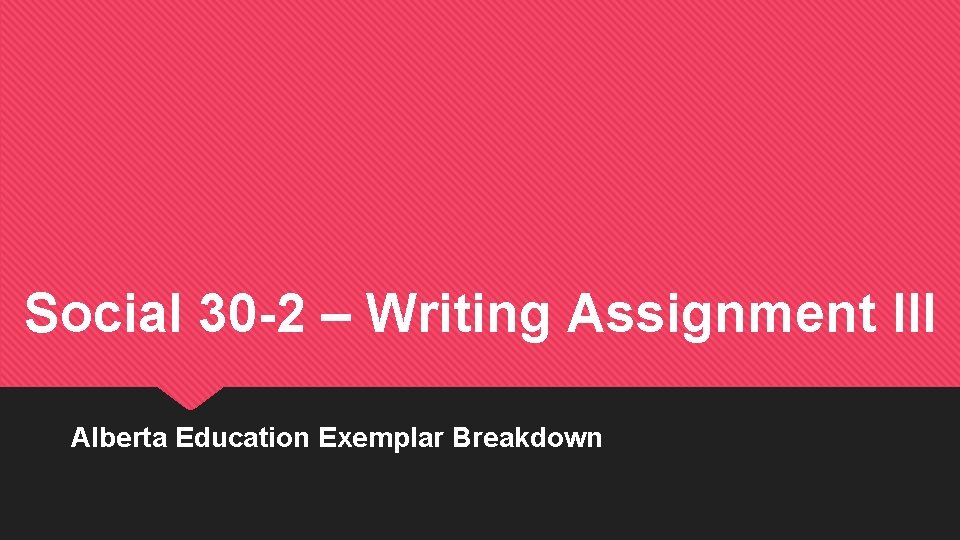 Social 30 -2 – Writing Assignment III Alberta Education Exemplar Breakdown 