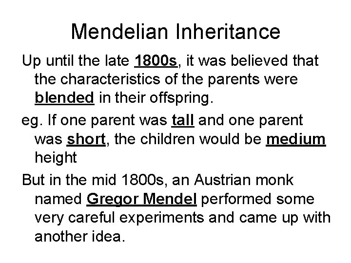 Mendelian Inheritance Up until the late 1800 s, it was believed that the characteristics