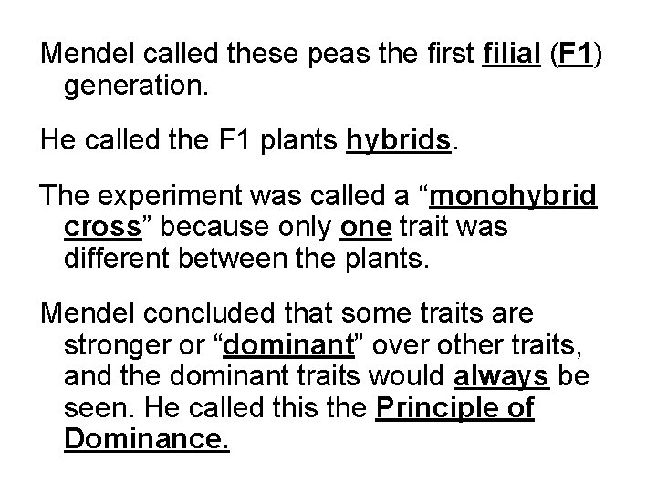 Mendel called these peas the first filial (F 1) generation. He called the F