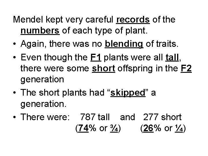 Mendel kept very careful records of the numbers of each type of plant. •