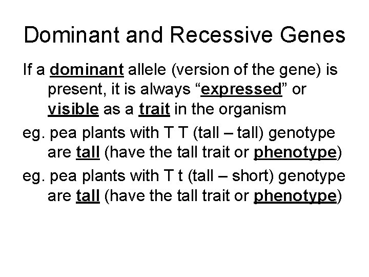 Dominant and Recessive Genes If a dominant allele (version of the gene) is present,