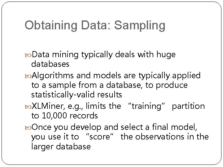 Obtaining Data: Sampling Data mining typically deals with huge databases Algorithms and models are