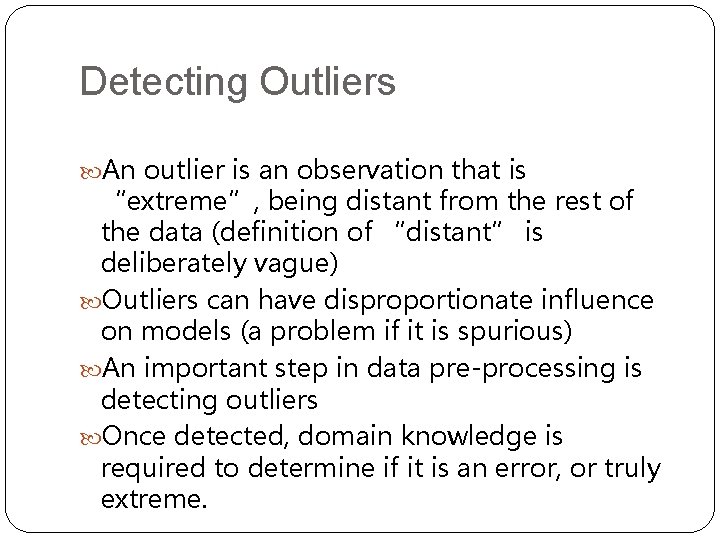 Detecting Outliers An outlier is an observation that is “extreme”, being distant from the
