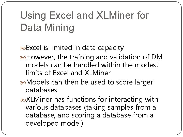 Using Excel and XLMiner for Data Mining Excel is limited in data capacity However,