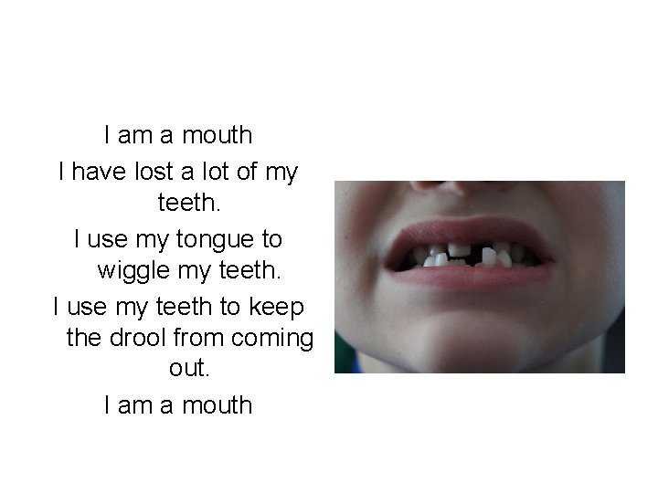 I am a mouth I have lost a lot of my teeth. I use