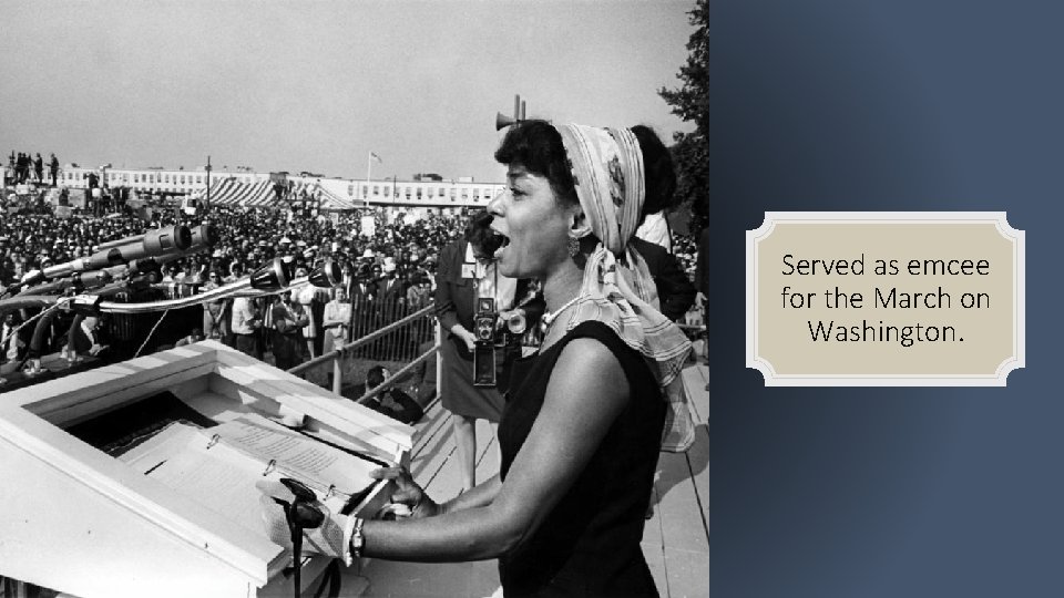 Served as emcee for the March on Washington. 