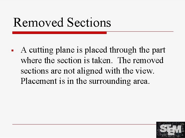 Removed Sections § A cutting plane is placed through the part where the section