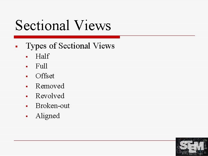 Sectional Views § Types of Sectional Views § § § § Half Full Offset