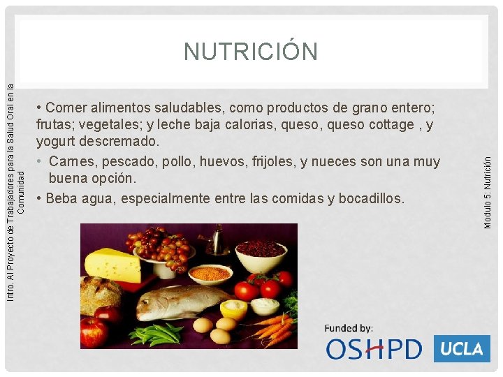  • Comer alimentos saludables, como productos de grano entero; frutas; vegetales; y leche