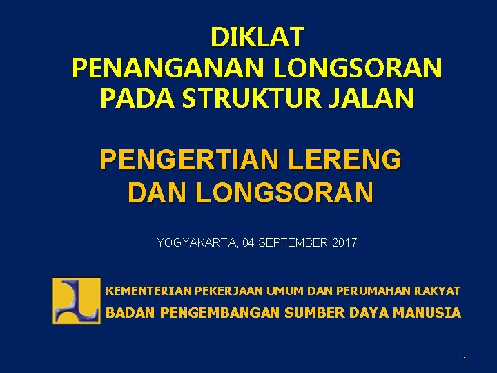 DIKLAT PENANGANAN LONGSORAN PADA STRUKTUR JALAN PENGERTIAN LERENG DAN LONGSORAN YOGYAKARTA, 04 SEPTEMBER 2017