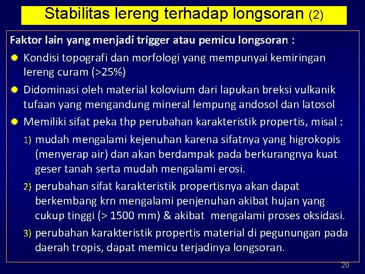 Stabilitas lereng terhadap longsoran (2) Faktor lain yang menjadi trigger atau pemicu longsoran :