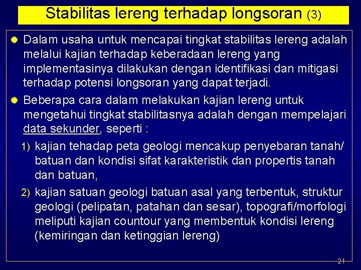 Stabilitas lereng terhadap longsoran (3) Dalam usaha untuk mencapai tingkat stabilitas lereng adalah melalui