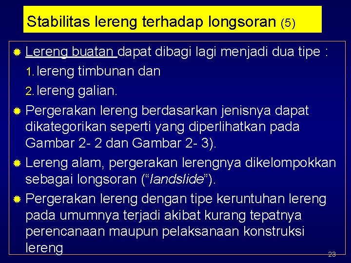 Stabilitas lereng terhadap longsoran (5) ® Lereng buatan dapat dibagi lagi menjadi dua tipe