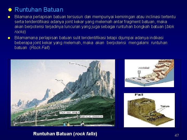 ® Runtuhan Batuan Bilamana perlapisan batuan tersusun dan mempunyai kemiringan atau inclinasi tertentu serta