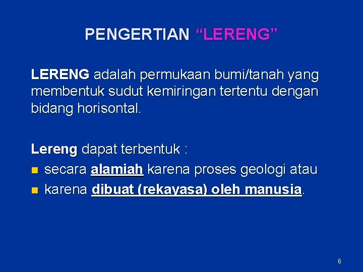 PENGERTIAN “LERENG” LERENG adalah permukaan bumi/tanah yang membentuk sudut kemiringan tertentu dengan bidang horisontal.