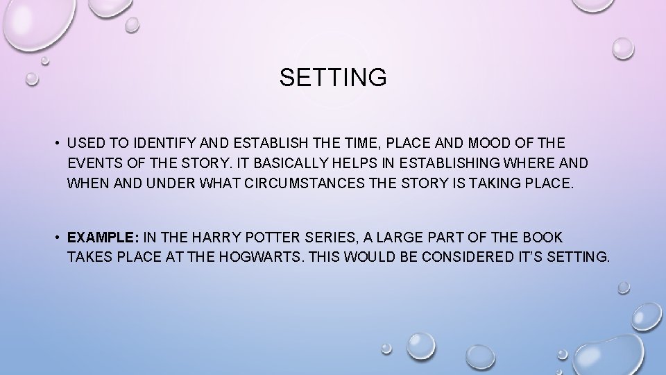 SETTING • USED TO IDENTIFY AND ESTABLISH THE TIME, PLACE AND MOOD OF THE