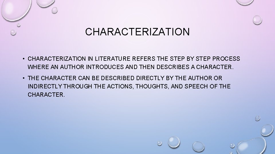CHARACTERIZATION • CHARACTERIZATION IN LITERATURE REFERS THE STEP BY STEP PROCESS WHERE AN AUTHOR