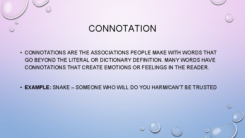 CONNOTATION • CONNOTATIONS ARE THE ASSOCIATIONS PEOPLE MAKE WITH WORDS THAT GO BEYOND THE