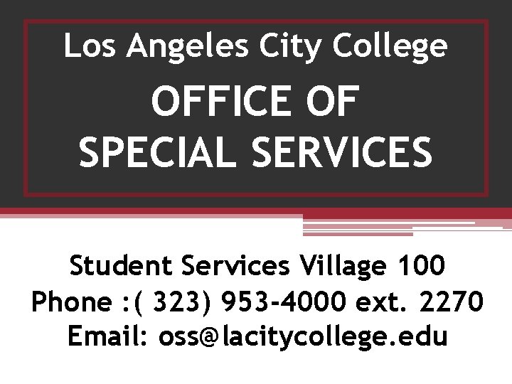 Los Angeles City College OFFICE OF SPECIAL SERVICES Student Services Village 100 Phone : Los Angeles City College OFFICE OF SPECIAL SERVICES Student Services Village 100 Phone :