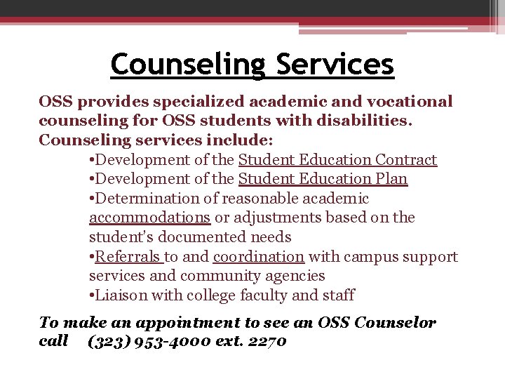 Counseling Services OSS provides specialized academic and vocational counseling for OSS students with disabilities. Counseling Services OSS provides specialized academic and vocational counseling for OSS students with disabilities.