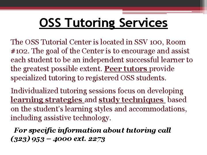 OSS Tutoring Services The OSS Tutorial Center is located in SSV 100, Room #102. OSS Tutoring Services The OSS Tutorial Center is located in SSV 100, Room #102.
