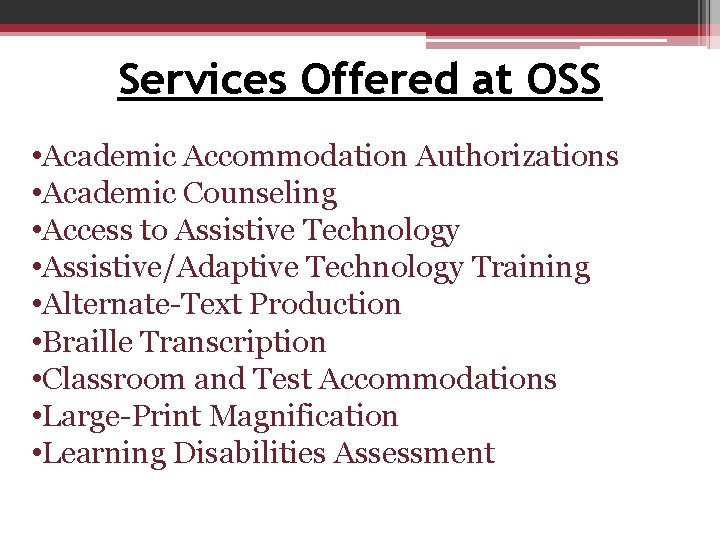 Services Offered at OSS • Academic Accommodation Authorizations • Academic Counseling • Access to Services Offered at OSS • Academic Accommodation Authorizations • Academic Counseling • Access to