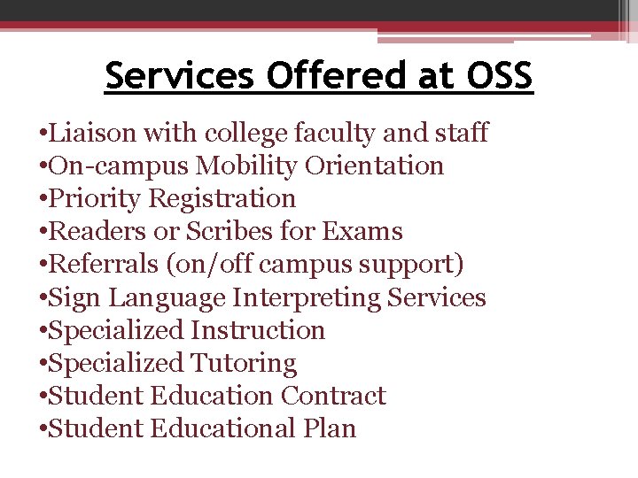 Services Offered at OSS • Liaison with college faculty and staff • On-campus Mobility Services Offered at OSS • Liaison with college faculty and staff • On-campus Mobility