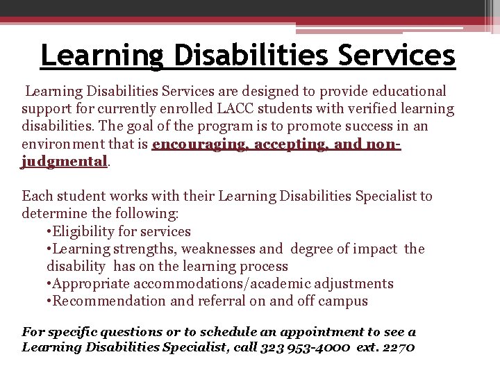 Learning Disabilities Services are designed to provide educational support for currently enrolled LACC students Learning Disabilities Services are designed to provide educational support for currently enrolled LACC students
