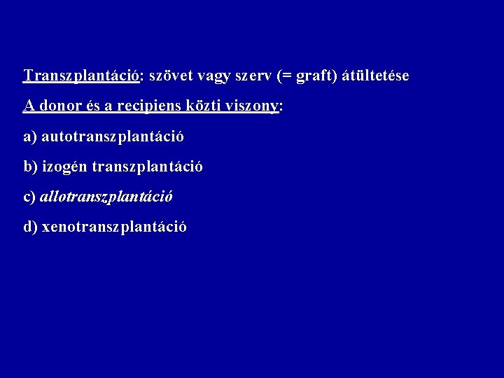 Transzplantáció: szövet vagy szerv (= graft) átültetése A donor és a recipiens közti viszony: