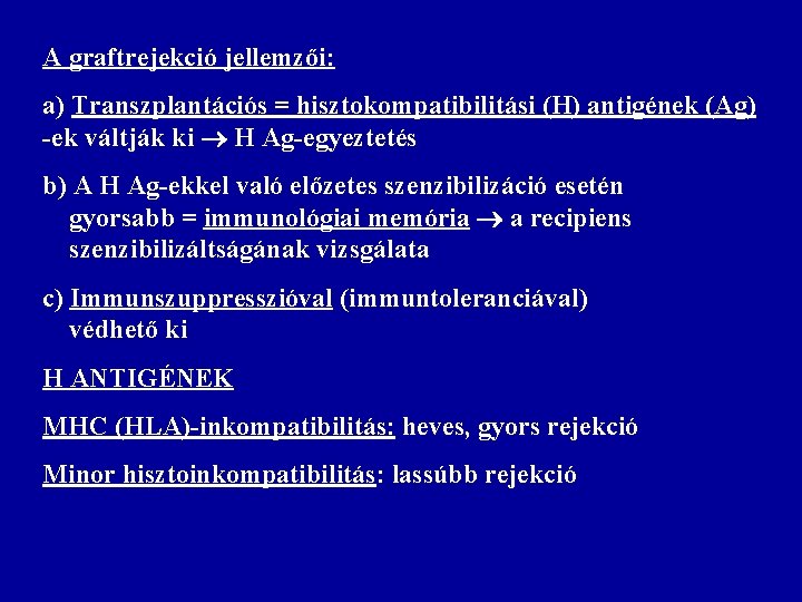 A graftrejekció jellemzői: a) Transzplantációs = hisztokompatibilitási (H) antigének (Ag) -ek váltják ki H