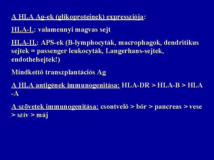 A HLA Ag-ek (glikoproteinek) expressziója: HLA-I. : valamennyi magvas sejt HLA-II. : APS-ek (B-lymphocyták,