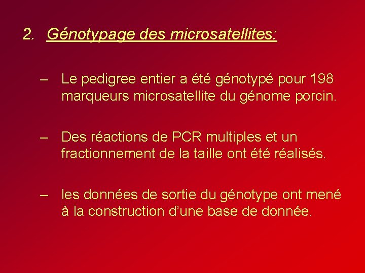 2. Génotypage des microsatellites: – Le pedigree entier a été génotypé pour 198 marqueurs 2. Génotypage des microsatellites: – Le pedigree entier a été génotypé pour 198 marqueurs