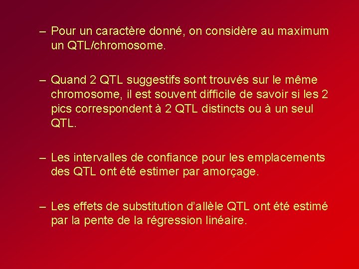 – Pour un caractère donné, on considère au maximum un QTL/chromosome. – Quand 2 – Pour un caractère donné, on considère au maximum un QTL/chromosome. – Quand 2