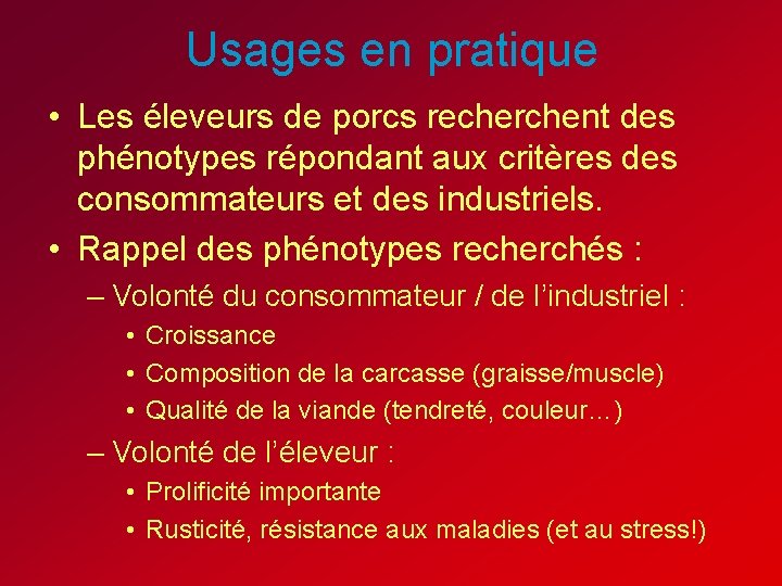 Usages en pratique • Les éleveurs de porcs recherchent des phénotypes répondant aux critères Usages en pratique • Les éleveurs de porcs recherchent des phénotypes répondant aux critères