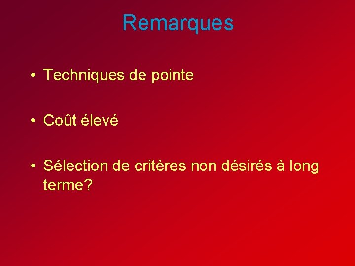 Remarques • Techniques de pointe • Coût élevé • Sélection de critères non désirés Remarques • Techniques de pointe • Coût élevé • Sélection de critères non désirés