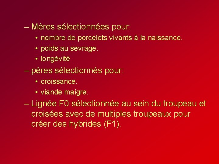 – Mères sélectionnées pour: • nombre de porcelets vivants à la naissance. • poids – Mères sélectionnées pour: • nombre de porcelets vivants à la naissance. • poids